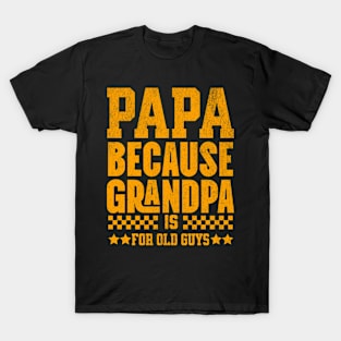 Papa Because Grandpa Is For Old Dad Fathers Day Family T-Shirt